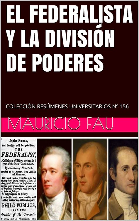 EL FEDERALISTA Y LA DIVISIÓN DE PODERES: COLECCIÓN RESÚMENES ...