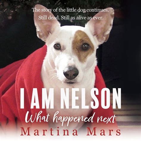 I AM NELSON What Happened Next: The story of the little dog continues ...