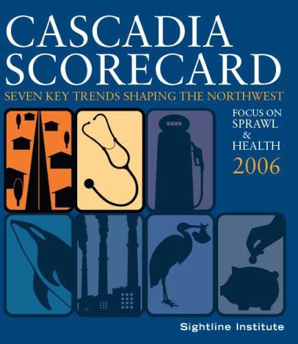 Cascadia Scorecard 2006: Focus on Sprawl & Health : Sightline Institute ...