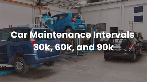 Car Maintenance Intervals: 30k, 60k, 90k Miles Guide