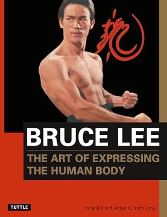 Bruce Lee The Art of Expressing the Human Body : Lee, Bruce, Little ...