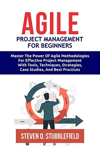AGILE PROJECT MANAGEMENT FOR BEGINNERS: Master the Power of Agile ...