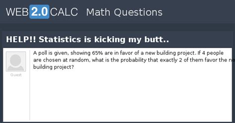 View question - HELP!! Statistics is kicking my butt..