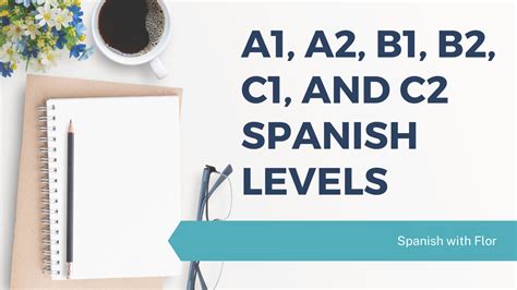 Understanding A1, A2, B1, B2, C1, and C2 Spanish Levels - Spanish with Flor