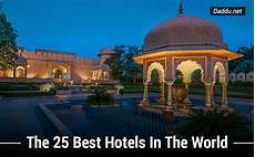 best hotel on the the top 25 luxury hotels around the world daddu best hotel on the the top 25 luxury hotels around the world daddu
