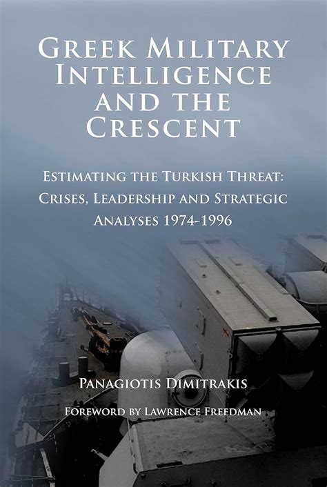 Greek Military Intelligence and the Crescent: Estimating the Turkish ...
