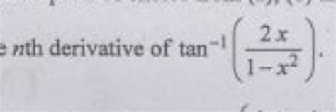 n h derivative of tan−1(1−x22x ) | Filo