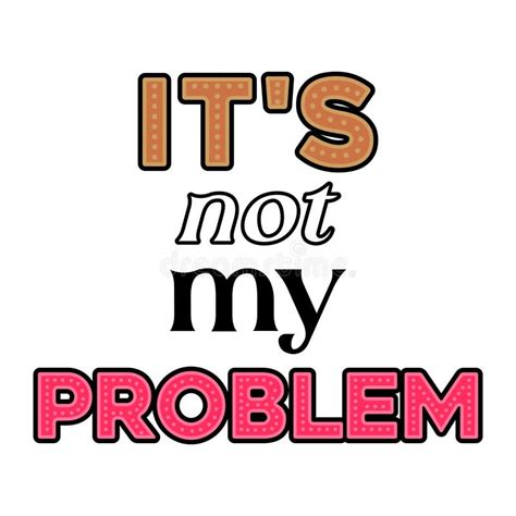 Image result for Not My Problem Edits