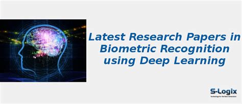 Top 50 Papers in Biometric Recognition using Deep Learning | S-Logix