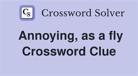 Annoying, as a fly - Crossword Clue Answers - Crossword Solver