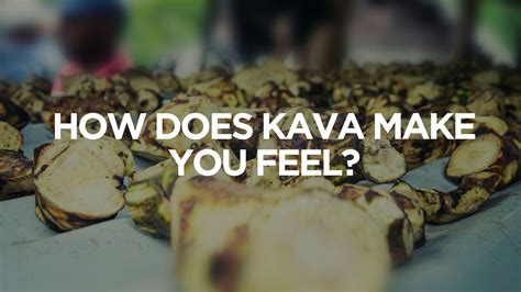 How Does Kava Make You Feel?