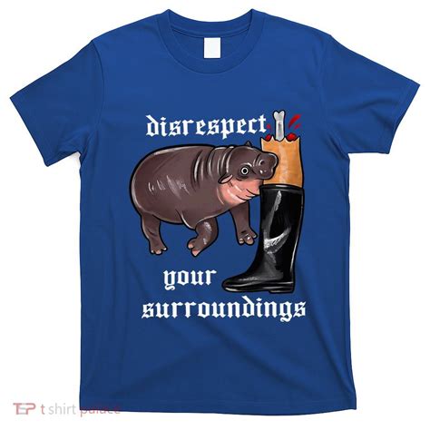 Disrespect Your Surroundings Moo Deng Funny Design T-Shirt | TShirtPalace