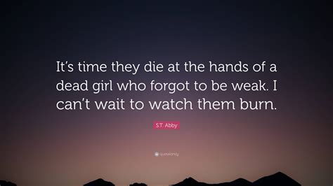 S.T. Abby Quote: “It’s time they die at the hands of a dead girl who ...