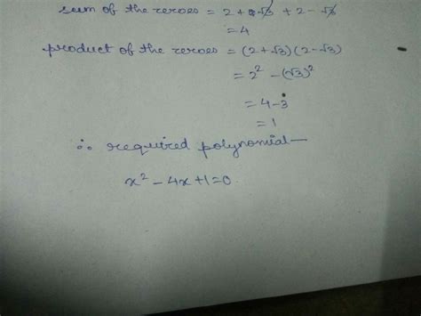Find the quadratic polynomial whose zeroes are 2 + root 3 & 2- root 3 ...