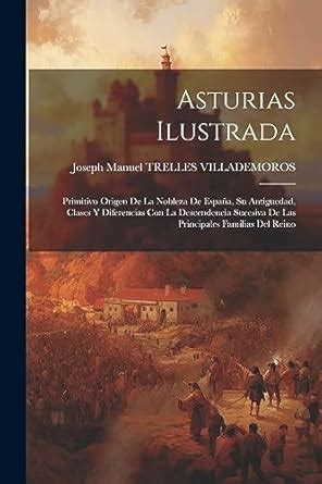 Buy Asturias Ilustrada: Primitivo Origen De La Nobleza De España, Su ...