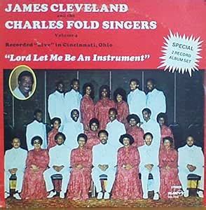 Lord Let Me Be an Instrument 4: Cleveland, Rev James, Fold, Charles ...