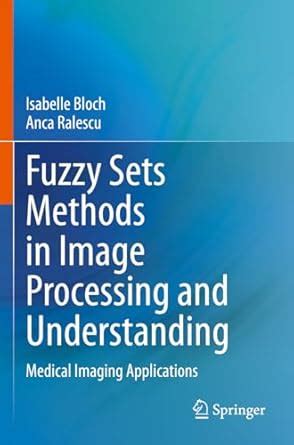 Buy Fuzzy Sets Methods in Image Processing and Understanding: Medical ...