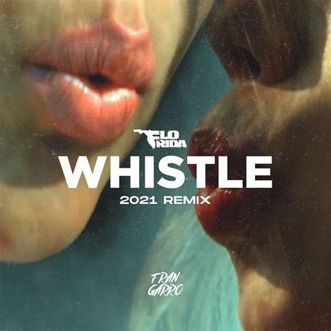 Flo Rida - Whistle (2021 Remix) by FRAN GARRO | Free Download on Hypeddit