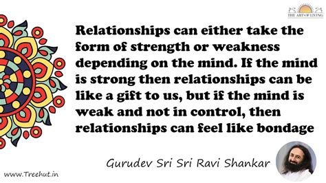 Relationships can either take the form of strength or... Quote by ...