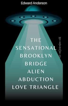 The Sensational Brooklyn Bridge Alien Abduction Love Triangle eBook ...