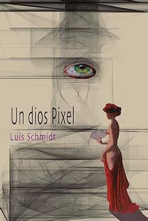 Un dios pixel (Spanish Edition) eBook : Schmidt, Luis: Amazon.in ...