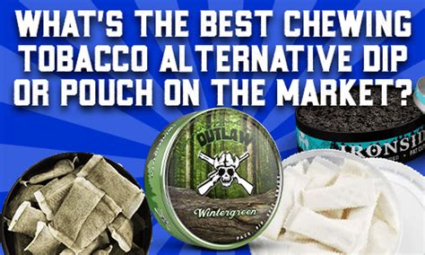 What's The Best Chewing Tobacco Alternative Dip Or Pouch On The Market ...