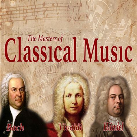 Bach, Vivaldi, Handel: The Masters of Classical Music - Halidon