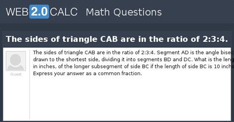 View question - The sides of triangle CAB are in the ratio of 2:3:4.