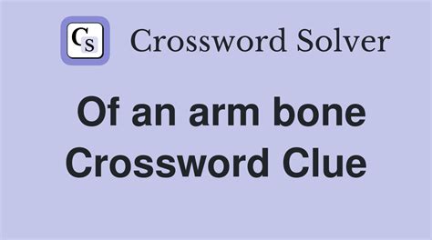 Of an arm bone. - Crossword Clue Answers - Crossword Solver