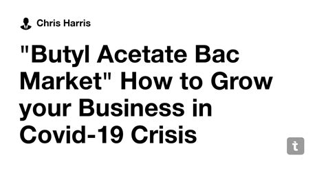"Butyl Acetate Bac Market" How to Grow your Business in Covid-19 Crisis ...