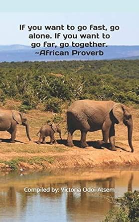 If You Want to Go Fast, Go Alone. If You Want to Go Far, Go Together ...