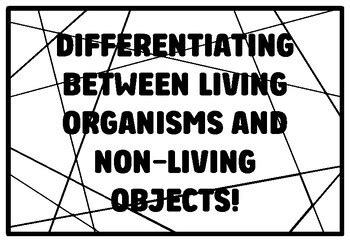 DIFFERENTIATING BETWEEN LIVING ORGANISMS AND NON-LIVING OBJECTS! Grade ...