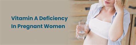 Vitamin A Deficiency in Pregnant Women: Causes and Symptoms