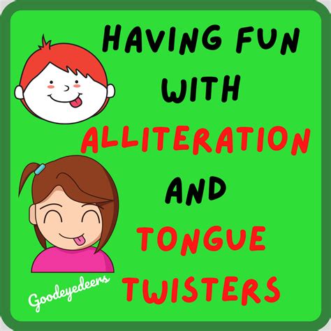 How To Have Fun With Alliteration and Tongue Twisters – Goodeyedeers