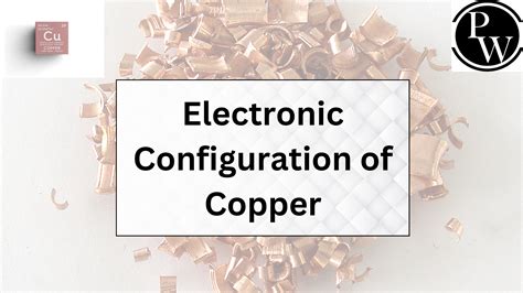Electronic Configuration Of Copper - Formula, Properties