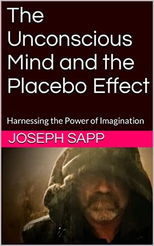 The Unconscious Mind and the Placebo Effect: Harnessing the Power of ...