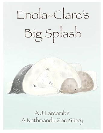 Enola-Clare’s Big Splash: A Kathmandu Zoo Story (The Zoo at Kathmandu ...