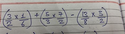 (frac{3 times 1}{2} times frac{1}{6}) + (frac{5 times 7}{3} times