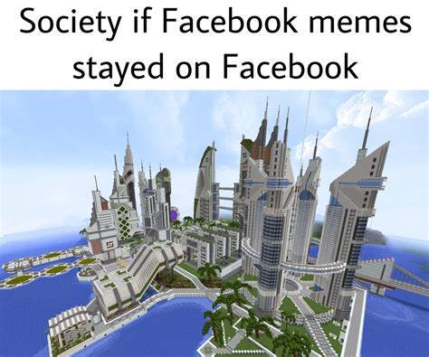 Society if Facebook memes stayed on Facebook | The World If | Know Your ...