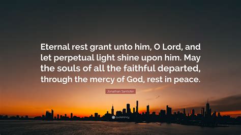 Jonathan Santlofer Quote: “Eternal rest grant unto him, O Lord, and let ...