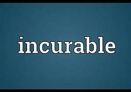 Image result for incurable