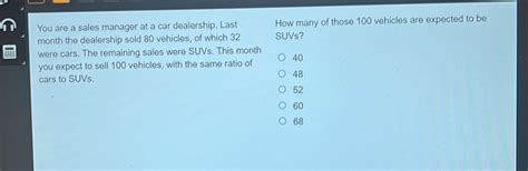 Solved: You are a sales manager at a car dealership. Last How many of ...