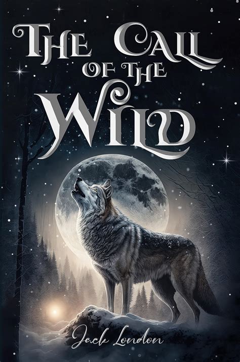 The Call of the Wild (Illustrated): The 1903 Classic Edition with ...