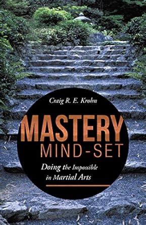 Mastery Mind-Set: Doing the Impossible in Martial Arts eBook : Krohn ...