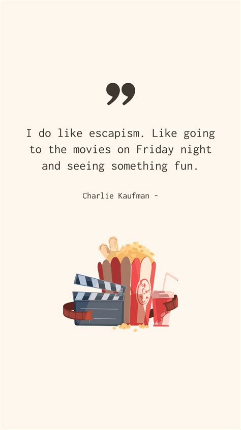 Escapism: Charlie Kaufman on Fun Friday Movies Quote Template