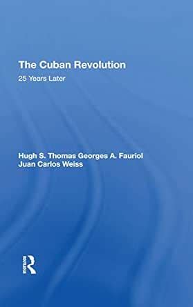 The Cuban Revolution: 25 Years Later eBook : Fauriol, Georges A, Weiss ...