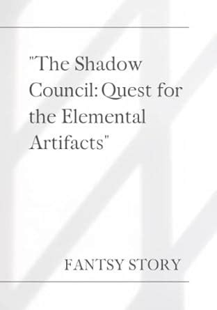 The Shadow Council: Quest for the Elemental Artifacts: fantsy story ...