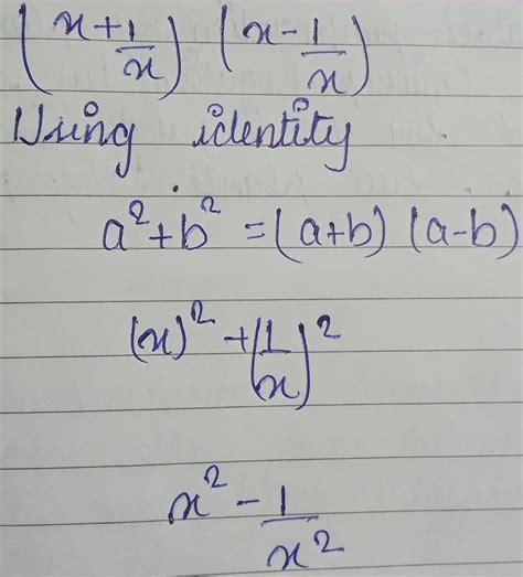 expand by using identities (x+1/x)(x-1/x) - Brainly.in