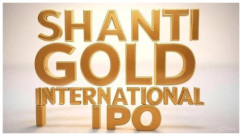 IPO: Shanti Gold International Receives 4.93 Times Subscription On The ...