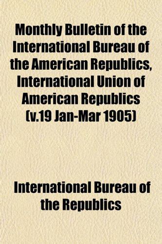 Monthly Bulletin of the International Bureau of the American Republics ...